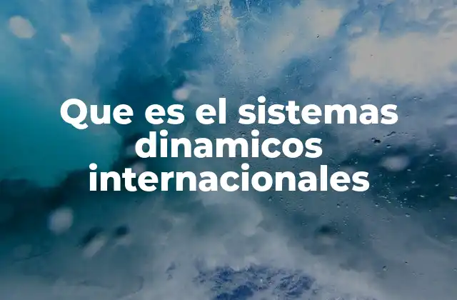 Que es el Sistemas Dinamicos Internacionales