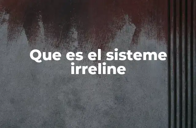 Que es el Sisteme Irreline
