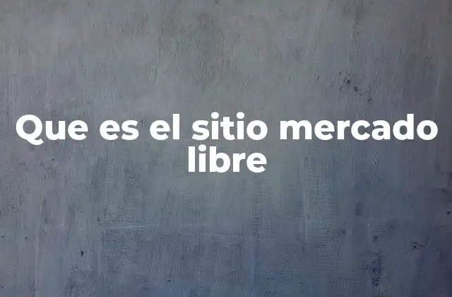 Que es el Sitio Mercado Libre