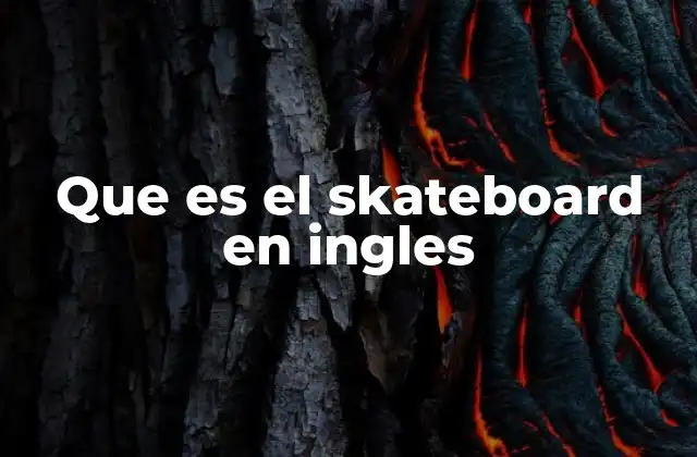 Que es el Skateboard en Ingles