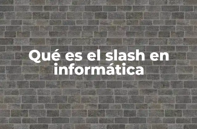 Qué es el Slash en Informática