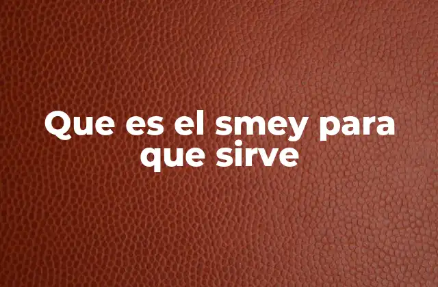 Que es el Smey para que Sirve