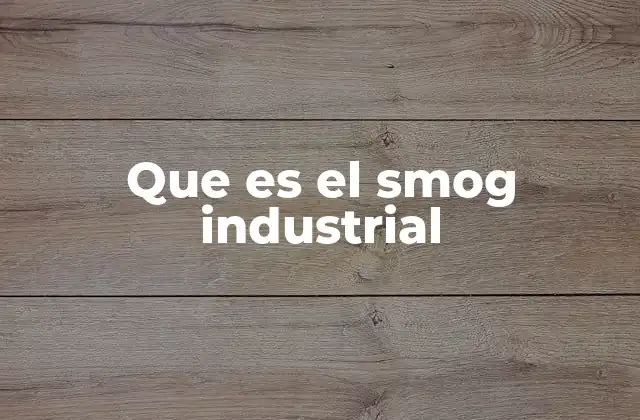 Que es el Smog Industrial
