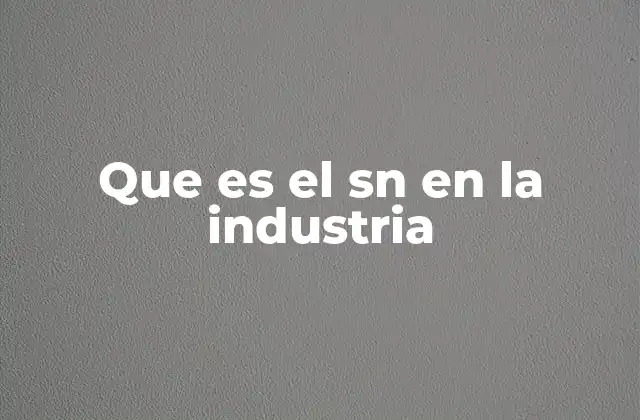 Que es el Sn en la Industria