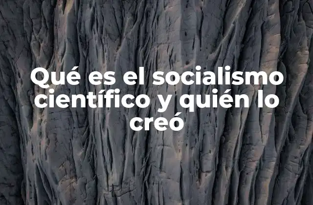 Qué es el Socialismo Científico y Quién Lo Creó