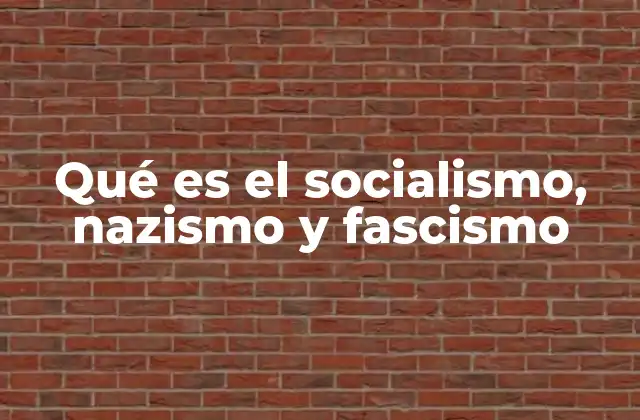 Qué es el Socialismo, Nazismo y Fascismo