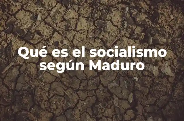 Qué es el Socialismo según Maduro