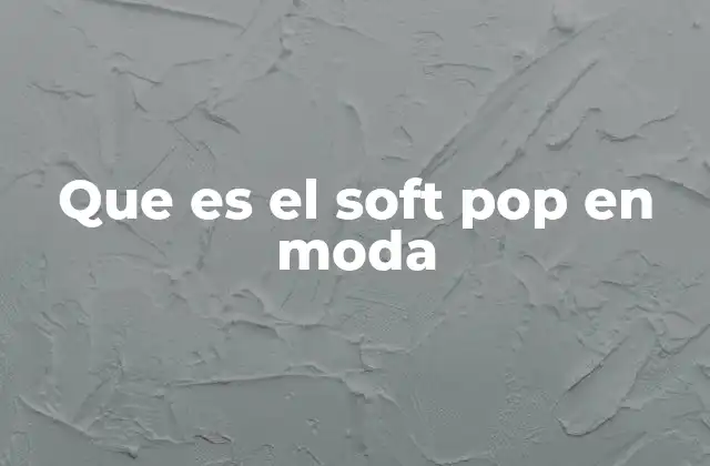Que es el Soft Pop en Moda