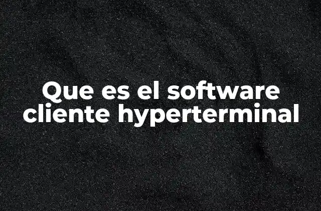 Que es el Software Cliente Hyperterminal