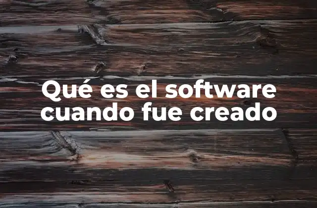 Qué es el Software Cuando Fue Creado 2 El nacimiento del software: De los cálculos a las aplicaciones