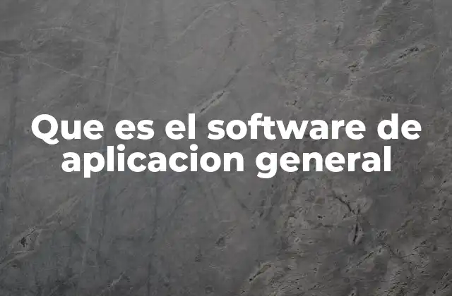Que es el Software de Aplicacion General