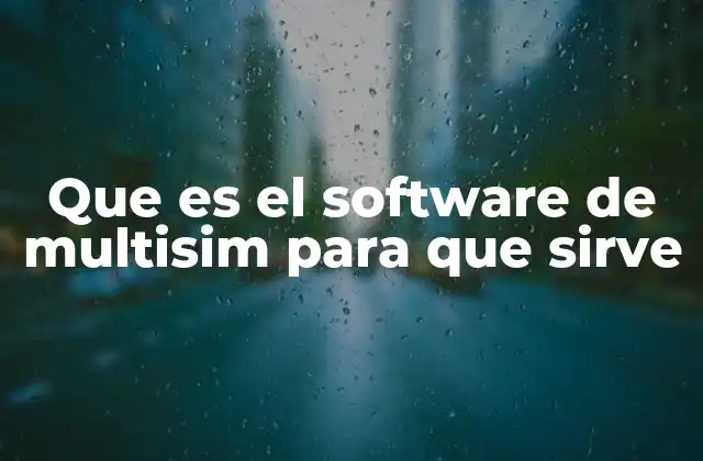 Que es el Software de Multisim para que Sirve