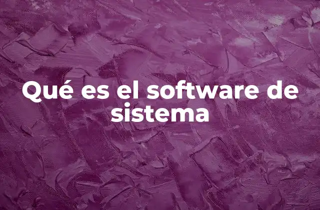 Qué es el Software de Sistema