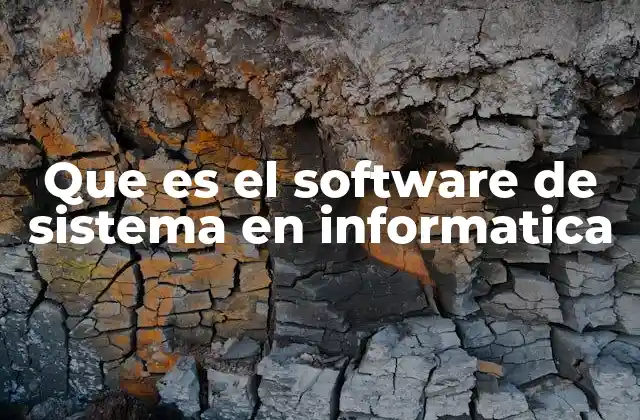 Que es el Software de Sistema en Informatica