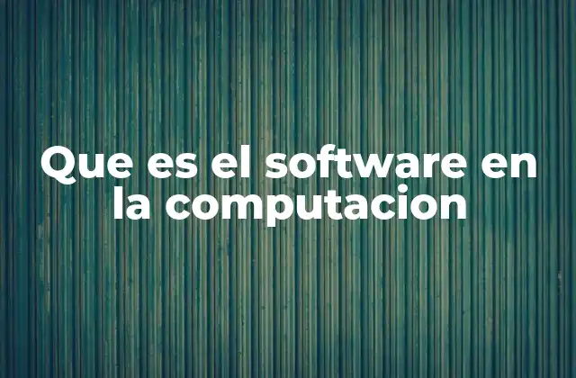 Que es el Software en la Computacion