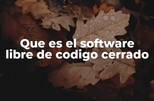 Que es el Software Libre de Codigo Cerrado