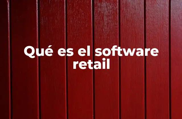 Cómo el software retail transforma las operaciones minoristas