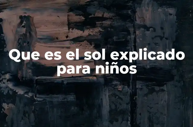 Que es el Sol Explicado para Niños