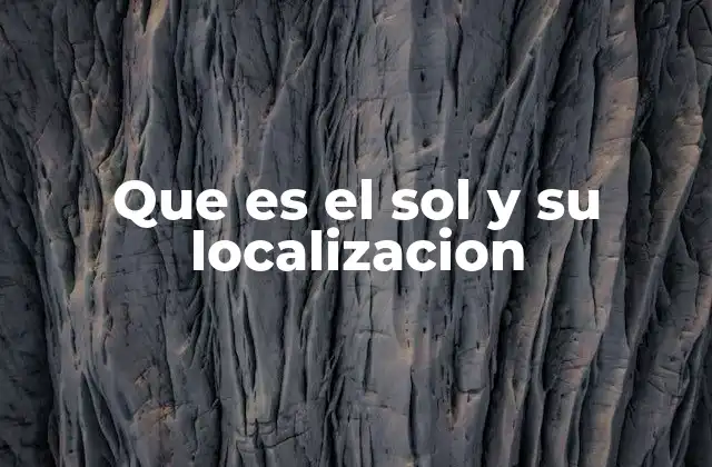 Que es el Sol y Su Localizacion