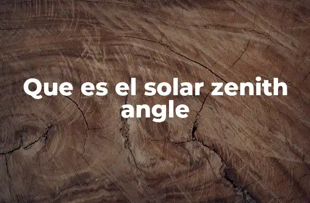 Que es el Solar Zenith Angle