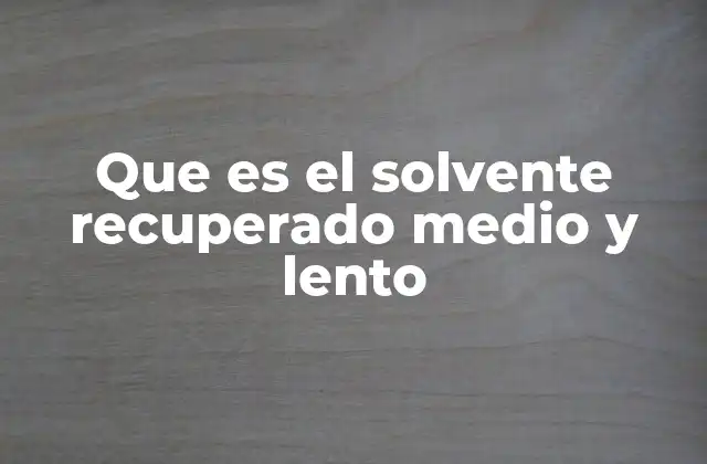 Que es el Solvente Recuperado Medio y Lento 2 Usos y aplicaciones del solvente recuperado