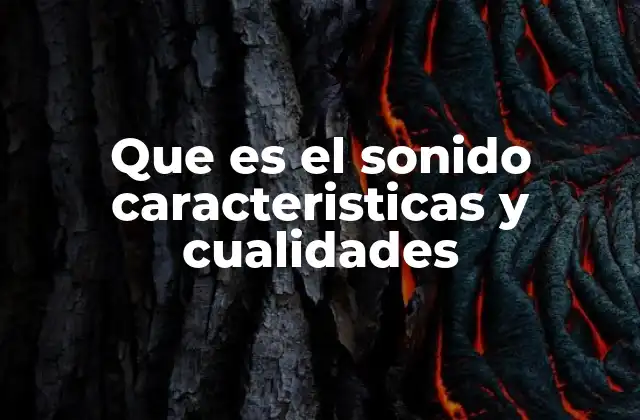 Que es el Sonido Caracteristicas y Cualidades