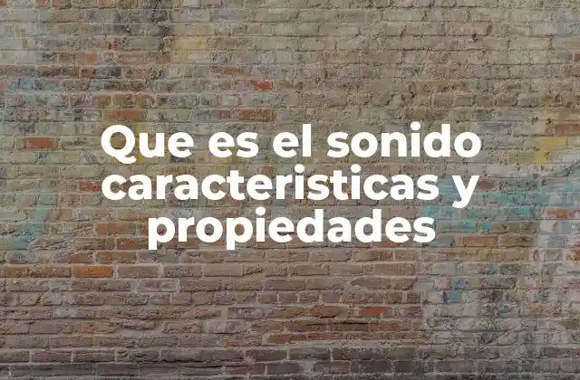 Que es el Sonido Caracteristicas y Propiedades