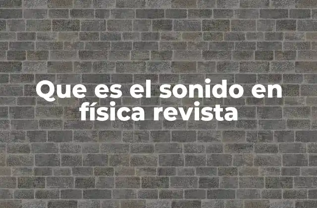 Que es el Sonido en Física Revista