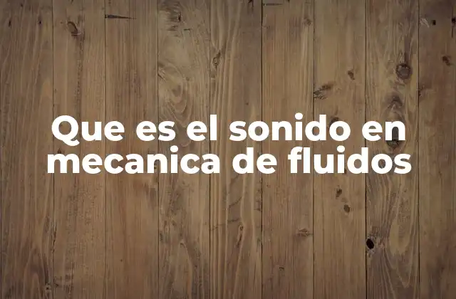 Que es el Sonido en Mecanica de Fluidos