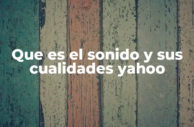 Que es el Sonido y Sus Cualidades Yahoo