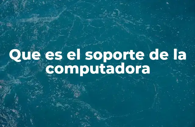 Que es el Soporte de la Computadora