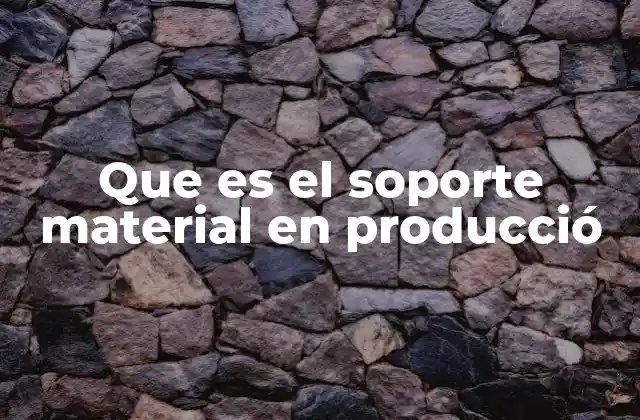 Que es el Soporte Material en Producció