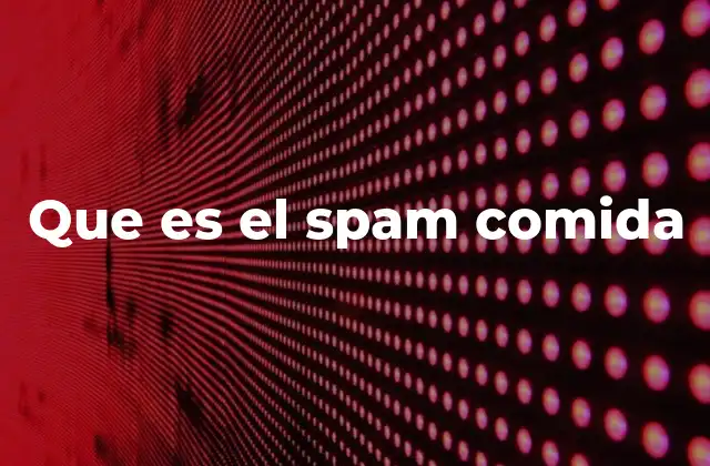Que es el Spam Comida