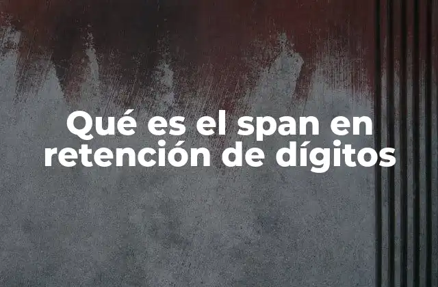 La importancia de la retención de dígitos en la cognición humana