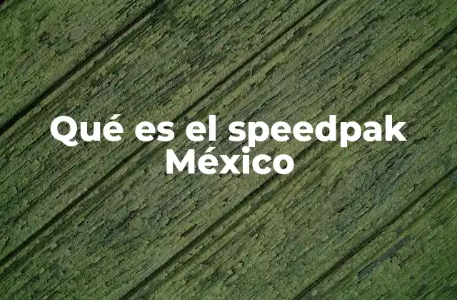 Qué es el Speedpak México