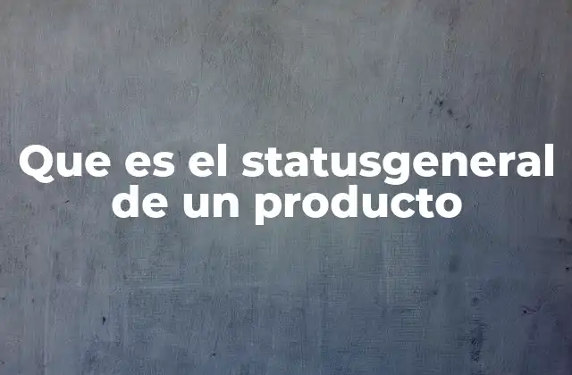 Que es el Statusgeneral de un Producto