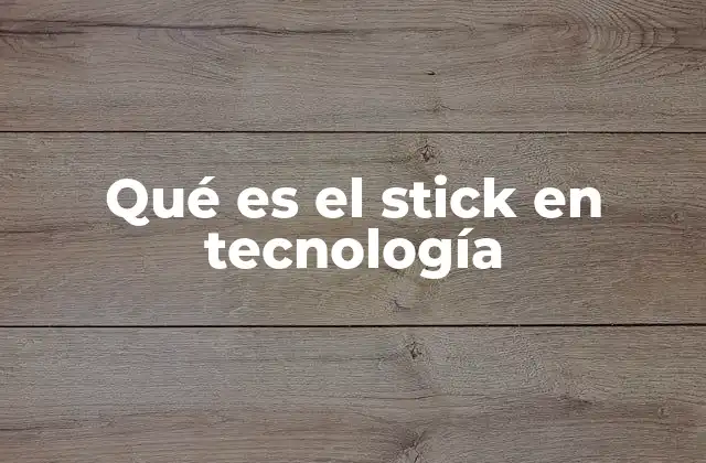 Qué es el Stick en Tecnología