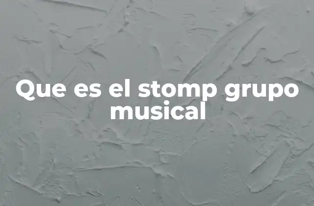 Que es el Stomp Grupo Musical