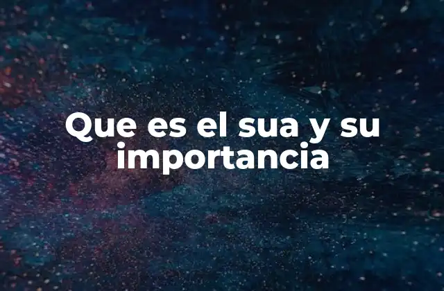 Que es el Sua y Su Importancia