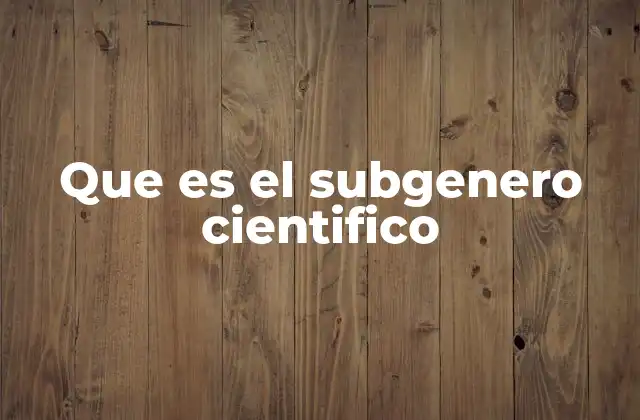 Que es el Subgenero Cientifico