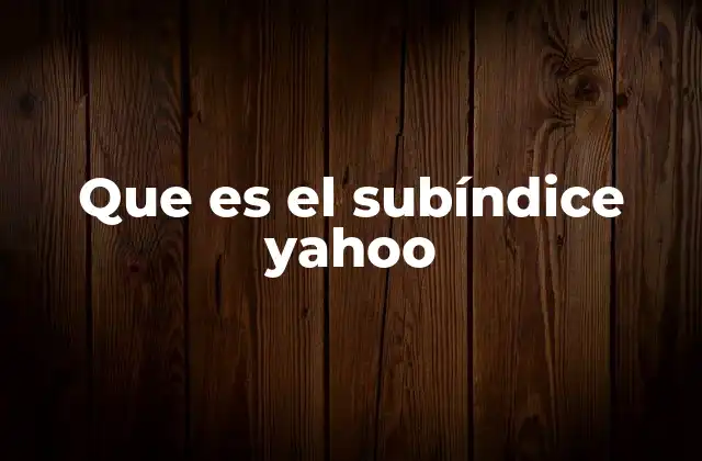 Cómo los subíndices de Yahoo reflejan el comportamiento del mercado