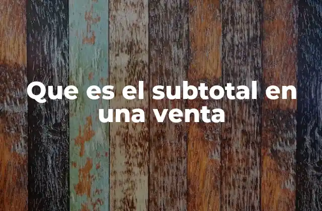 Que es el Subtotal en una Venta