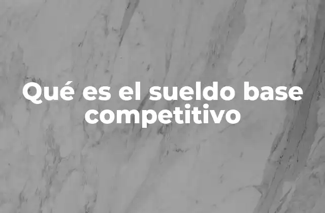 Qué es el Sueldo Base Competitivo