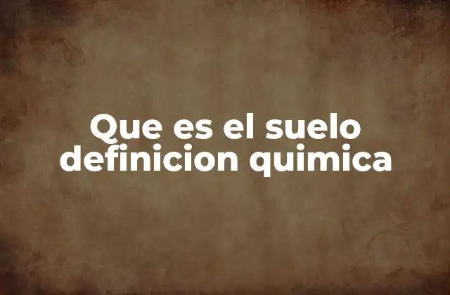 Que es el Suelo Definicion Quimica
