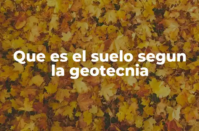 Que es el Suelo Segun la Geotecnia