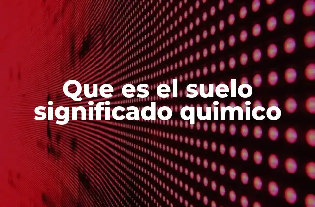 Que es el Suelo Significado Quimico