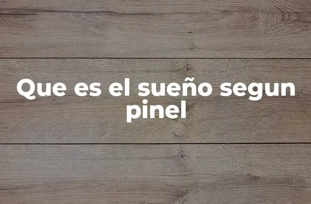 Que es el Sueño Segun Pinel