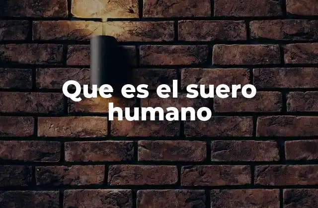 Que es el Suero Humano