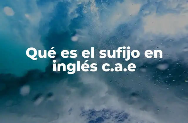 Qué es el Sufijo en Inglés C.a.e