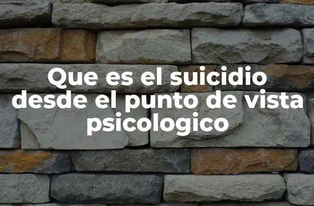 Que es el Suicidio desde el Punto de Vista Psicologico